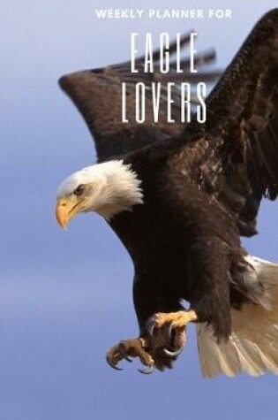 Cover of Weekly Planner for Eagle Lovers