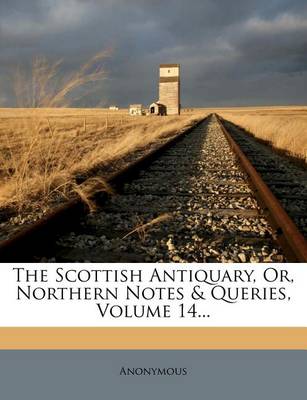 Book cover for The Scottish Antiquary, Or, Northern Notes & Queries, Volume 14...