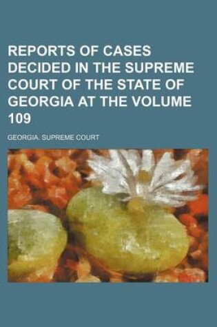 Cover of Reports of Cases Decided in the Supreme Court of the State of Georgia at the Volume 109