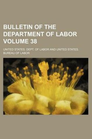 Cover of Bulletin of the Department of Labor Volume 38