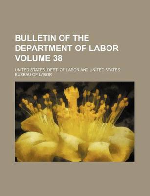 Book cover for Bulletin of the Department of Labor Volume 38