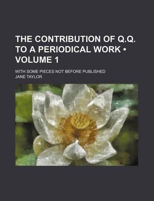 Book cover for The Contribution of Q.Q. to a Periodical Work (Volume 1); With Some Pieces Not Before Published