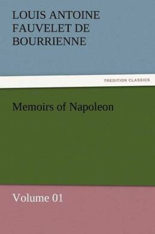 Cover of Memoirs of Napoleon - Volume 01