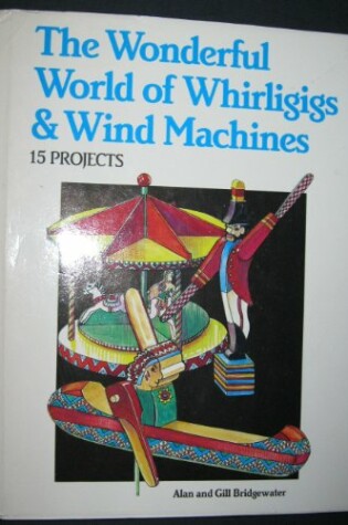 Cover of Wonderful World of Whirligigs and Wind Machines