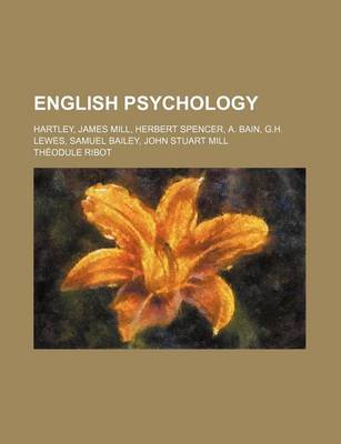 Book cover for English Psychology; Hartley, James Mill, Herbert Spencer, A. Bain, G.H. Lewes, Samuel Bailey, John Stuart Mill