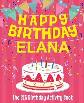 Book cover for Happy Birthday Elana - The Big Birthday Activity Book