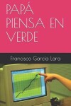 Book cover for Papá Piensa En Verde