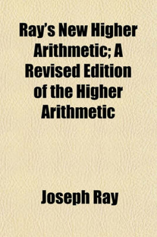 Cover of Ray's New Higher Arithmetic; A Revised Edition of the Higher Arithmetic
