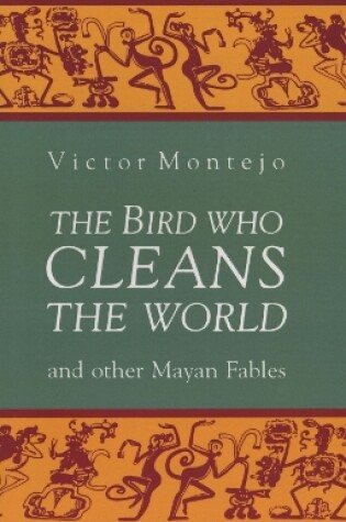 Cover of The Bird Who Cleans the World and Other Mayan Fables