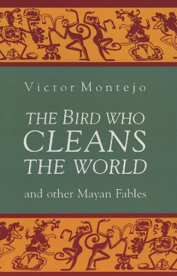 Book cover for The Bird Who Cleans the World and Other Mayan Fables