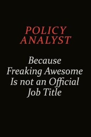 Cover of Policy Analyst Because Freaking Awesome Is Not An Official Job Title