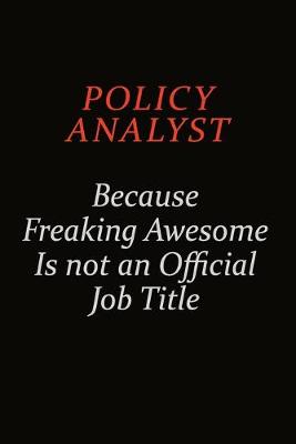 Book cover for Policy Analyst Because Freaking Awesome Is Not An Official Job Title