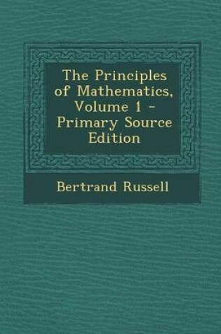 Cover of The Principles of Mathematics, Volume 1 - Primary Source Edition