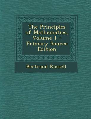 Book cover for The Principles of Mathematics, Volume 1 - Primary Source Edition