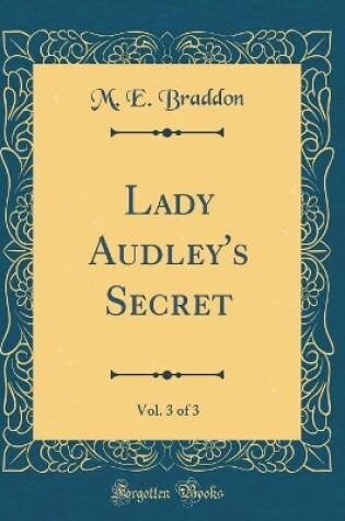 Cover of Lady Audley's Secret, Vol. 3 of 3 (Classic Reprint)