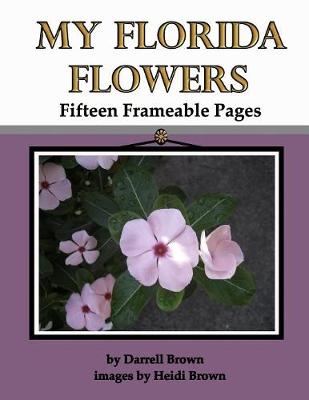 Book cover for My Florida Flowers Fifteen Frameable Pages