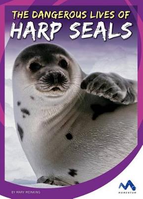 Cover of The Dangerous Lives of Harp Seals