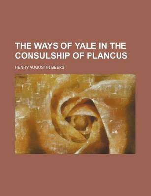 Book cover for The Ways of Yale in the Consulship of Plancus