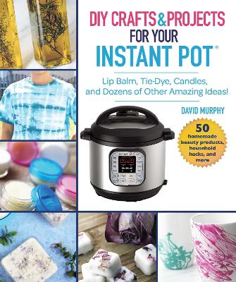 Book cover for DIY Crafts & Projects for Your Instant Pot