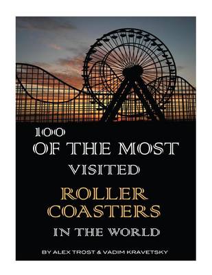 Book cover for 100 of the Most Visited Roller Coasters In the World