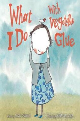 Cover of What I Do with Vegetable Glue