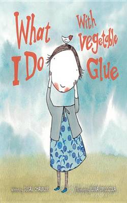 Book cover for What I Do with Vegetable Glue