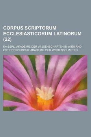 Cover of Corpus Scriptorum Ecclesiasticorum Latinorum (22 )