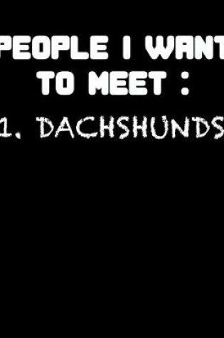 Cover of People I Want to Meet Dachshunds