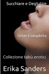 Book cover for Succhiare e Deglutire. Serie Completa
