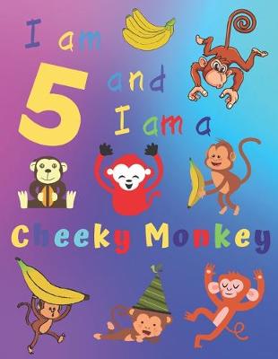 Book cover for I am 5 and I am a Cheeky Monkey