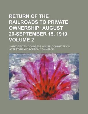 Book cover for Return of the Railroads to Private Ownership Volume 2; August 20-September 15, 1919