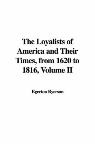 Cover of The Loyalists of America and Their Times, from 1620 to 1816, Volume II