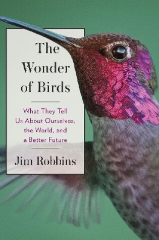 Cover of The Wonder of Birds: What They Tell Us About Ourselves, the World, and a Better Future