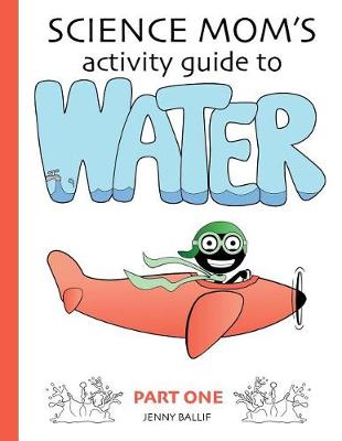 Book cover for Science Mom's Guide to Water, Part 1