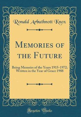 Book cover for Memories of the Future: Being Memoirs of the Years 1915-1972; Written in the Year of Grace 1988 (Classic Reprint)