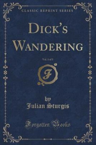 Cover of Dick's Wandering, Vol. 1 of 3 (Classic Reprint)