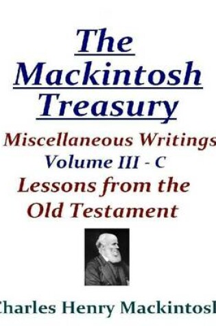 Cover of The Mackintosh Treasury - Miscellaneous Writings - Volume III-C: Lessons from the Old Testament