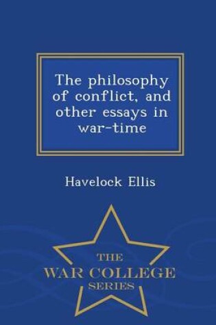 Cover of The Philosophy of Conflict, and Other Essays in War-Time - War College Series