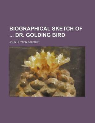 Book cover for Biographical Sketch of Dr. Golding Bird