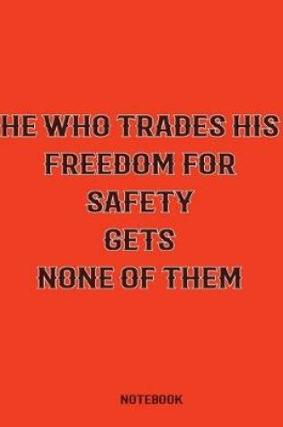 Cover of He Who Trades His Freedom For Safety Gets None of Them College Ruled Notebook