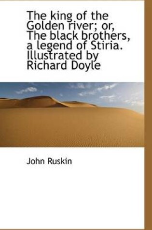 Cover of The King of the Golden River; Or, the Black Brothers, a Legend of Stiria. Illustrated by Richard Doy