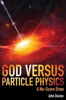 Book cover for God Versus Particle Physics: A No-Score Draw