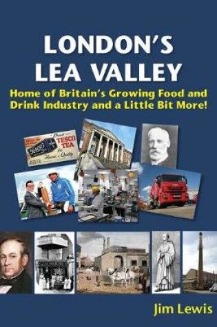 Cover of London’s Lea Valley – Home of Britain’s Growing Food and Drink Industry and a Little Bit More