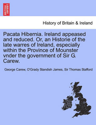 Book cover for Pacata Hibernia. Ireland Appeased and Reduced. Or, an Historie of the Late Warres of Ireland, Especially Within the Province of Mounster Vnder the Gov