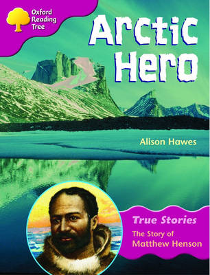 Book cover for Oxford Reading Tree: Level 10: True Stories: Arctic Hero: The Story of Matthew Henson