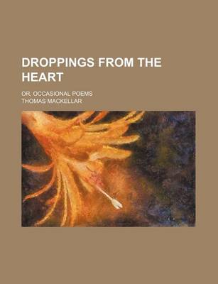 Book cover for Droppings from the Heart; Or, Occasional Poems