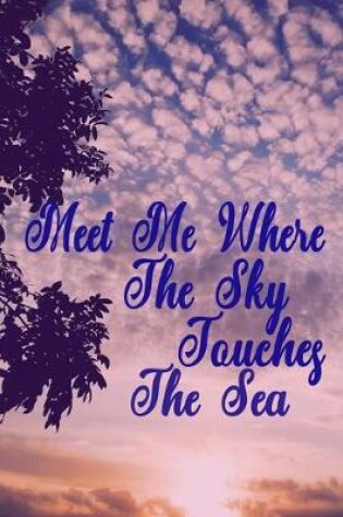 Cover of Meet Me Where The Sky Touches The Sea