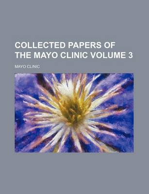 Book cover for Collected Papers of the Mayo Clinic Volume 3