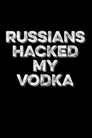 Cover of Russians Hacked My Vodka