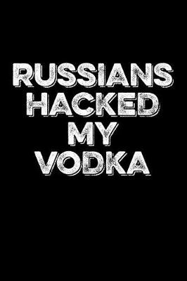 Book cover for Russians Hacked My Vodka
